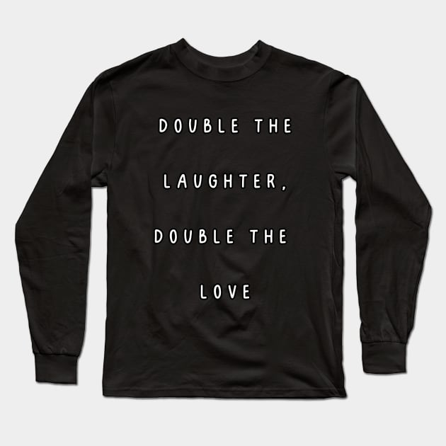 Double the Laughter, Double the  Love. Twins Long Sleeve T-Shirt by Project Charlie